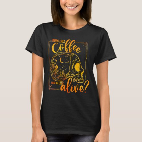 Does This Coffee Makes Me Look Alive  Halloween T_Shirt