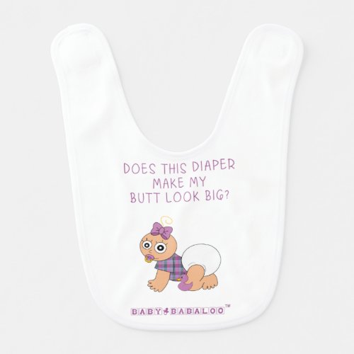 Does This Diaper Make My Butt Look Big Baby Bib