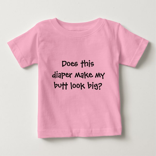 Does this diaper make my butt look big? baby T-Shirt (Front)