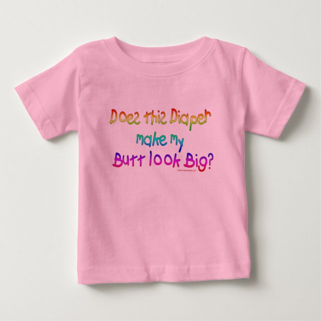 Does this Diaper makey my Butt look Big? Baby T-Shirt (Front)