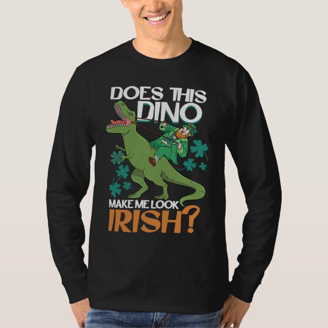 Does This Dino Makes Me Look Irish  St Patrick's D T-Shirt (Front)