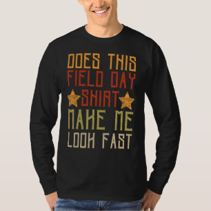 Does This Field Day Make Me Look Fast Teachers D T-Shirt