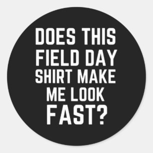 Does This Field Day  Make Me Look Fast Teachers Da Classic Round Sticker