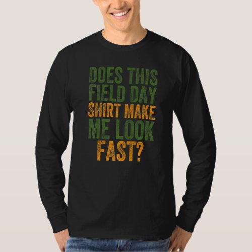 Does This Field Day  Make Me Look Fast Teachers Da T_Shirt