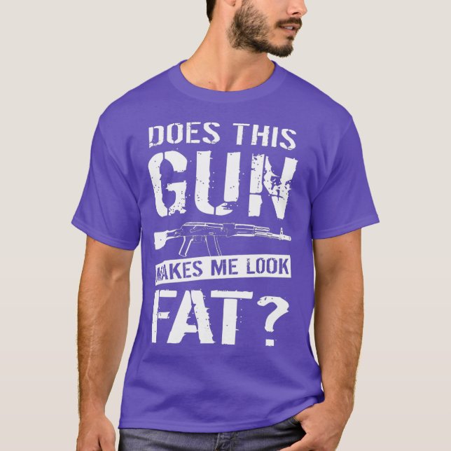 Does This Gun Make Me Look Fat  Funny Gun Nut T-Shirt (Front)