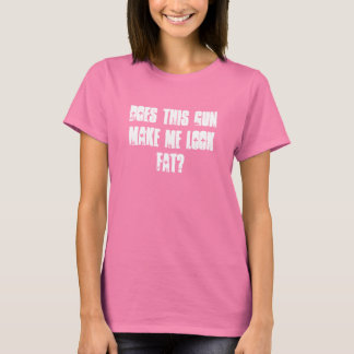 Does this gunmake me look fat? T-Shirt