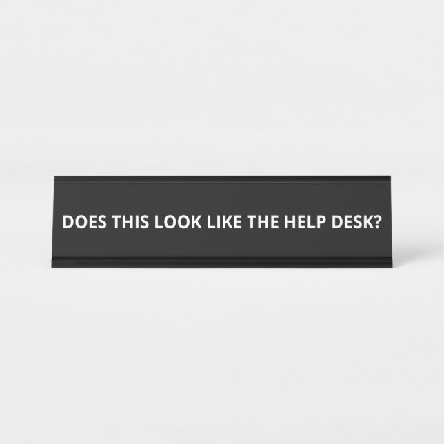 DOES THIS LOOK LIKE THE HELP DESK? DESK NAME PLATE (Front)
