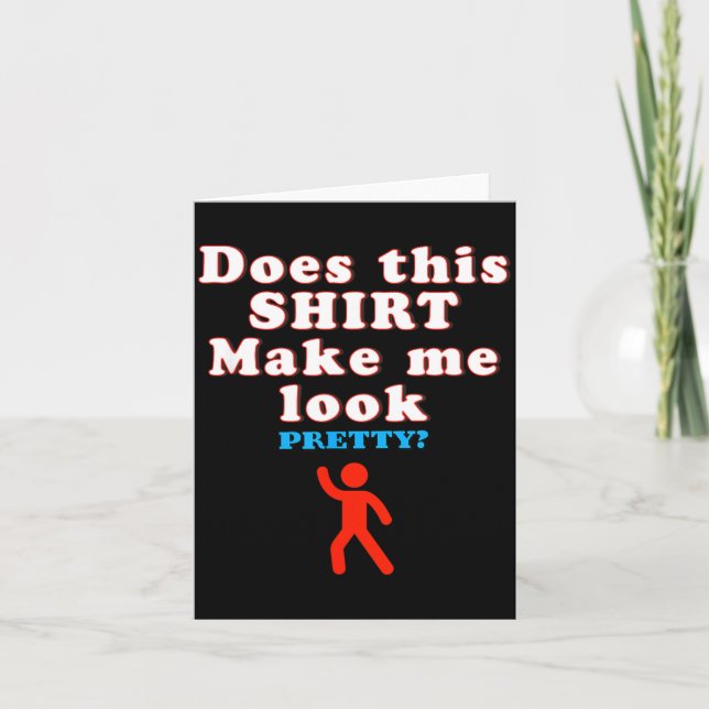 Does This Make Look - Funny Sarcastic Quote Humor Card (Front)