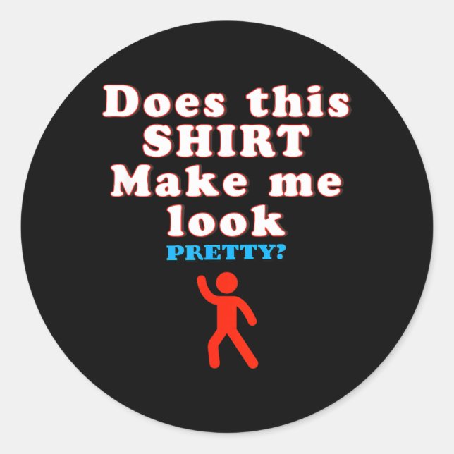 Does This Make Look - Funny Sarcastic Quote Humor Classic Round Sticker (Front)