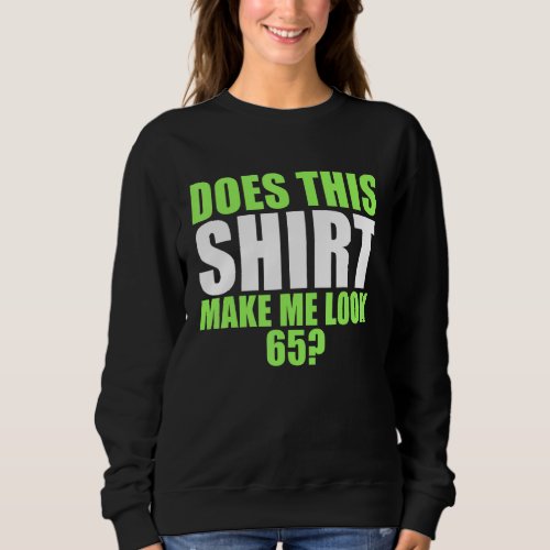 Does This  Make Me Look 65 Sweatshirt