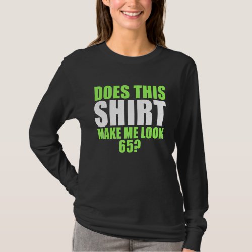 Does This  Make Me Look 65 T_Shirt