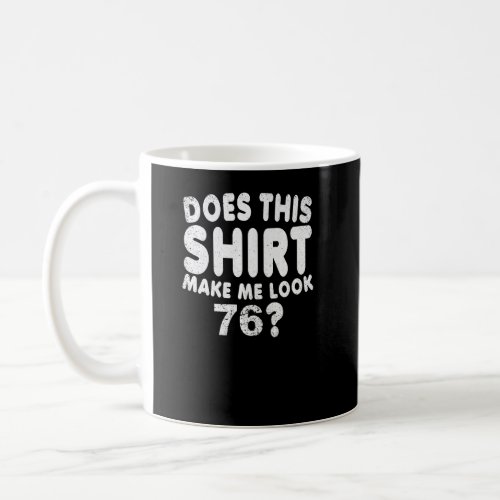 Does This Make Me Look 76 Vintage Bday  Coffee Mug