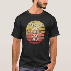 Does This Make Me Look Bald And Beautiful Retro B T-Shirt