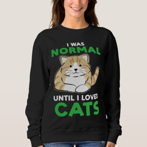 does this  make me look like I like cats cats Sweatshirt