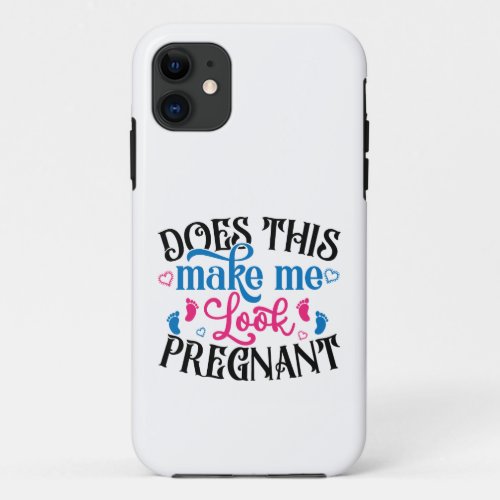 Does This Make Me Look Pregnant iPhone 11 Case