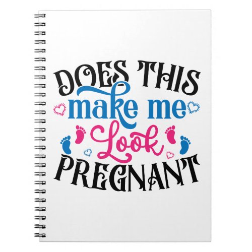 Does This Make Me Look Pregnant Notebook