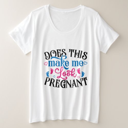 Does This Make Me Look Pregnant Plus Size T_Shirt
