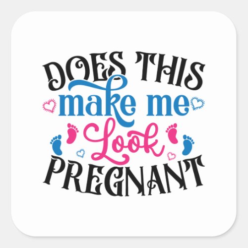 Does This Make Me Look Pregnant Square Sticker