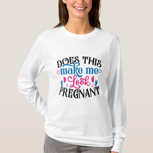 Does This Make Me Look Pregnant T_Shirt