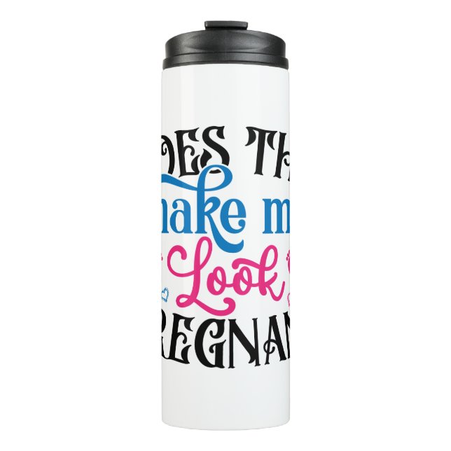Does This Make Me Look Pregnant Thermal Tumbler (Front)