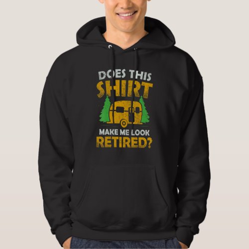 Does This  Make Me Look Retired Camping Retirement Hoodie