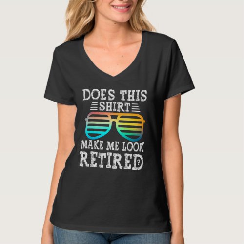 Does This  Make Me Look Retired Fun Retirement Gla T_Shirt