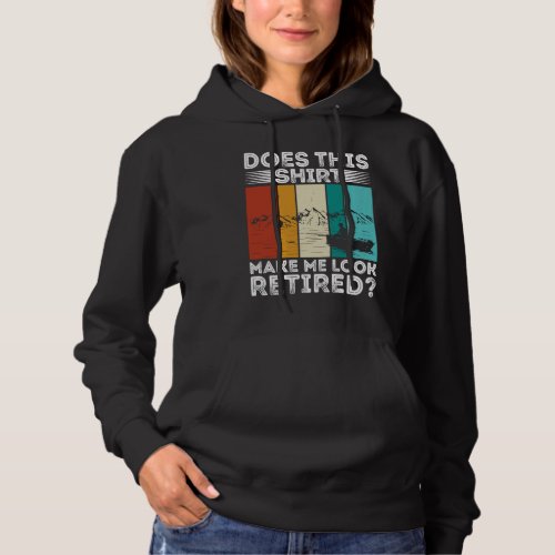 Does This  Make Me Look Retired  Retired Fishing R Hoodie