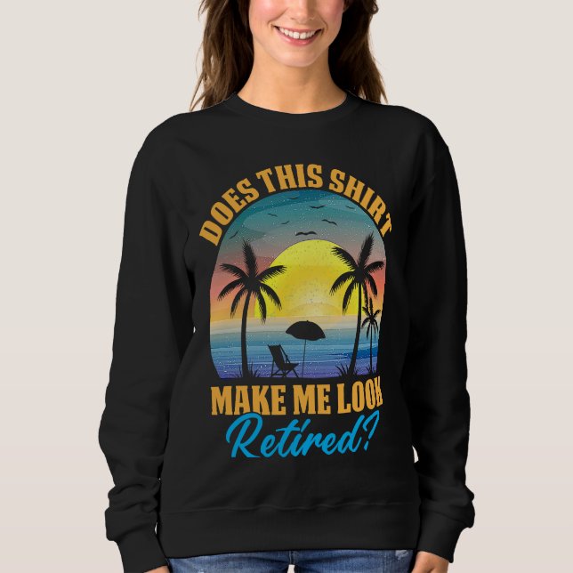Does This Make Me Look Retired Retro Retirement 1 Sweatshirt (Front)