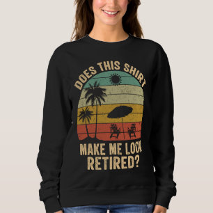 Does This Make Me Look Retired Retro Retirement Sweatshirt