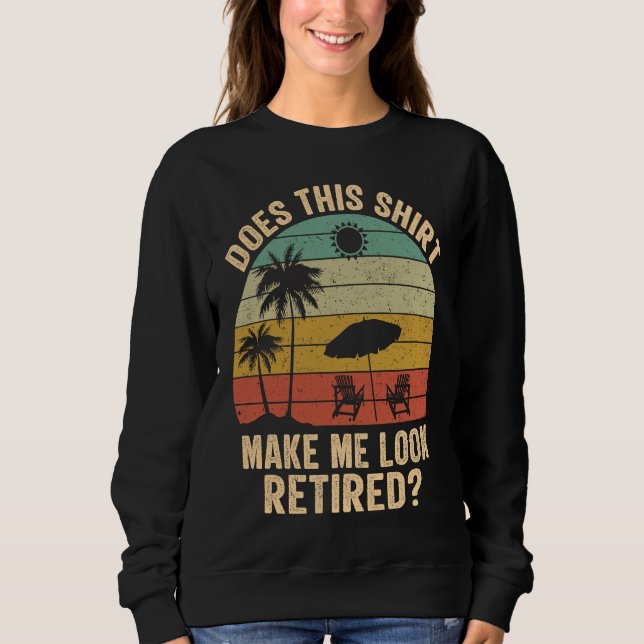 Does This Make Me Look Retired Retro Retirement Sweatshirt (Front)