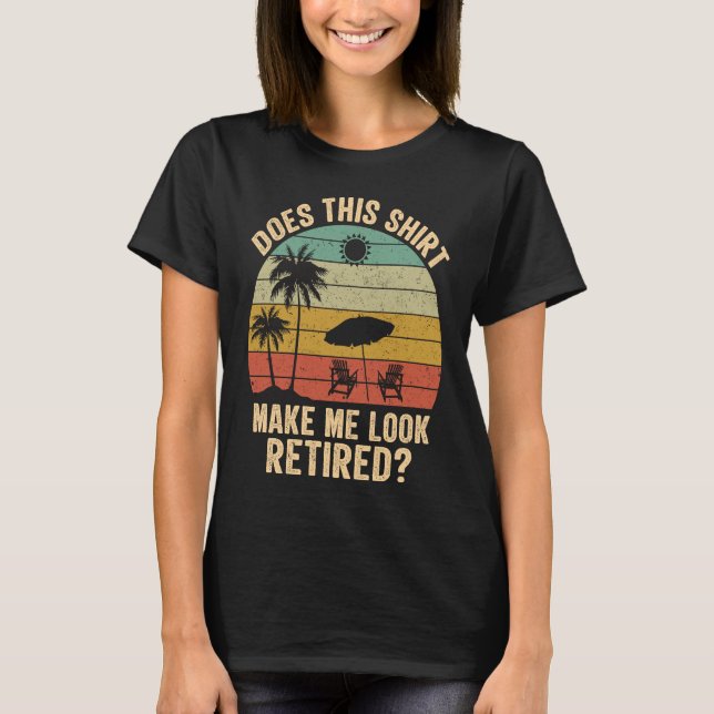 Does This Make Me Look Retired Retro Retirement T-Shirt (Front)