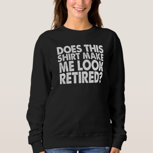 Does This  Make Me Look Retired  Women Adventure   Sweatshirt