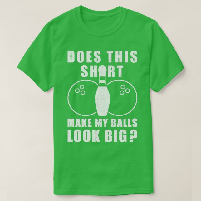 Does This Make My Balls Look Big Bowling T T-Shirt (Design Front)