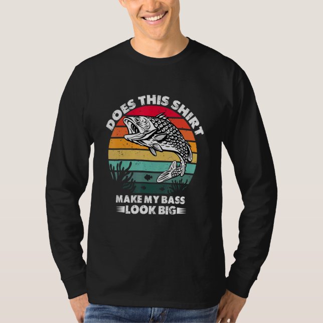 Does This  Make My Bass Look Big  Bass Fishing 2 T-Shirt (Front)