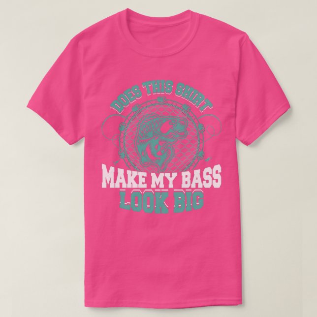 Does This Make My Bass Look Big Funny Fishing T-Shirt (Design Front)