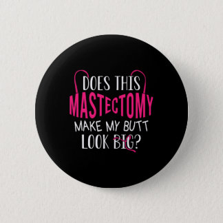 Does This Mastectomy Make My Butt Look Big Breast  Button