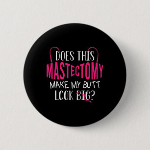 Does This Mastectomy Make My Butt Look Big Breast  Button