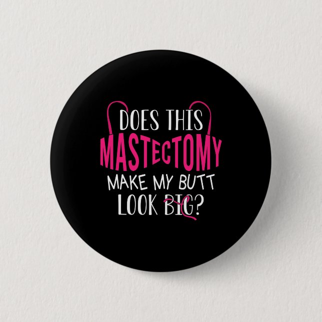 Does This Mastectomy Make My Butt Look Big Breast  Button (Front)
