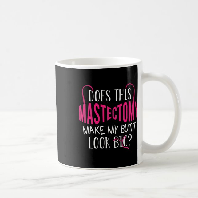 Does This Mastectomy Make My Butt Look Big Breast  Coffee Mug (Right)