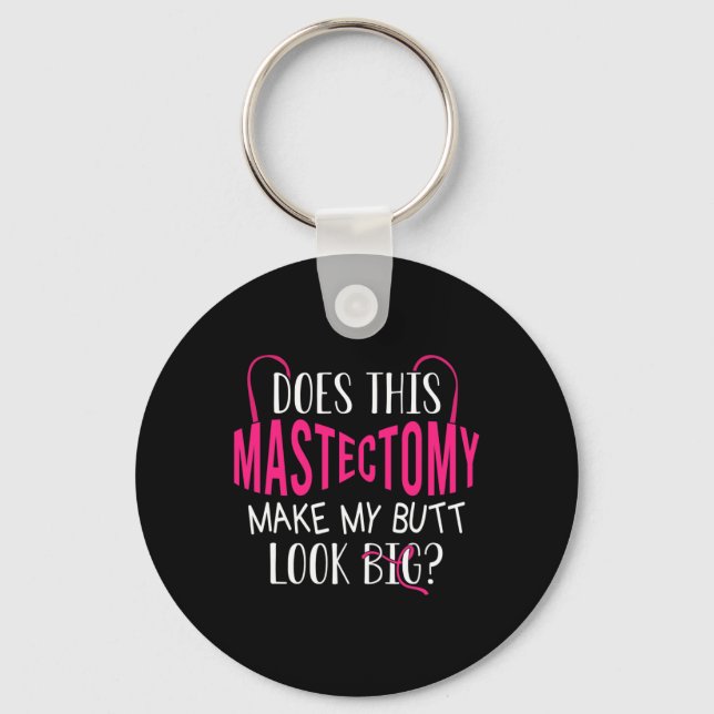 Does This Mastectomy Make My Butt Look Big Breast  Keychain (Front)