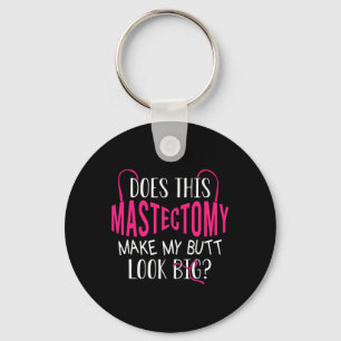 Does This Mastectomy Make My Butt Look Big Breast Keychain