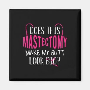 Does This Mastectomy Make My Butt Look Big Breast Magnet