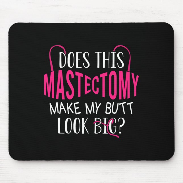 Does This Mastectomy Make My Butt Look Big Breast  Mouse Pad (Front)