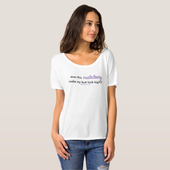 Does this mastectomy make my butt look big T-Shirt | Zazzle.com