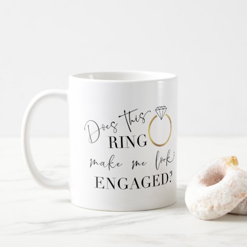 Does This Ring Make Me Look Engaged Calligraphy Coffee Mug