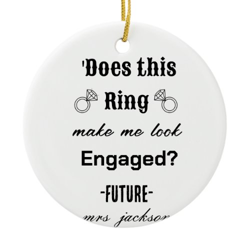 DOES THIS RING MAKE ME LOOK ENGAGED?  CERAMIC ORNAMENT