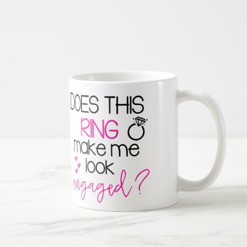 Does This Ring Make Me Look Engaged Coffee Mug