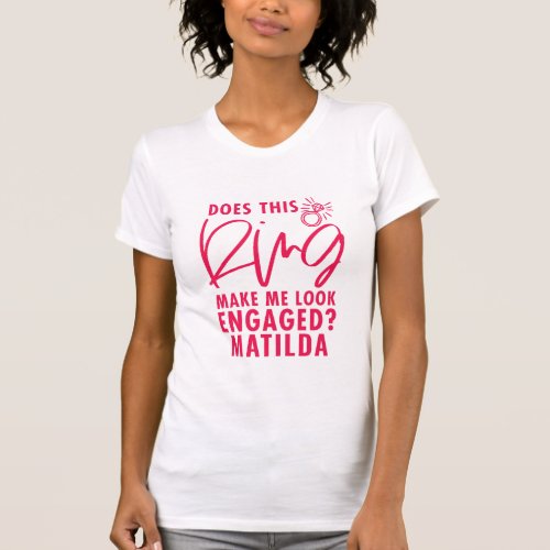 Does this ring make me look engaged fiancee bride T_Shirt