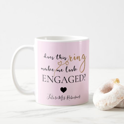 Does This Ring Make Me Look Engaged Future Mrs Coffee Mug