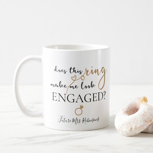 Does This Ring Make Me Look Engaged Future Mrs Coffee Mug